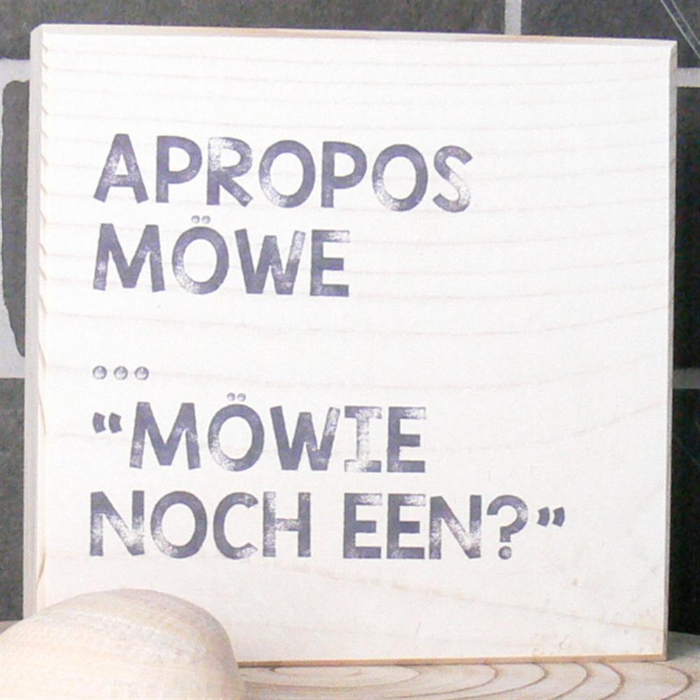 Wooden Block - Apropros Möwe - 'Möwie noch een?'