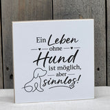 Wooden Block - Ein Leben ohne Hund ist möglich, aber sinnlos