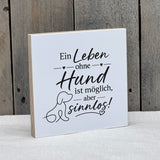 Wooden Block - Ein Leben ohne Hund ist möglich, aber sinnlos