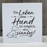 Wooden Block - Ein Leben ohne Hund ist möglich, aber sinnlos