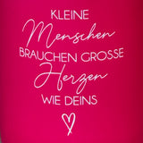 Tasse Kleine Menschen brauchen große Herzen wie deins