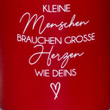 Tasse Kleine Menschen brauchen große Herzen wie deins