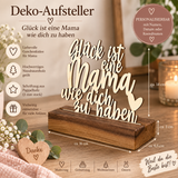 Deko Aufsteller Glück ist eine Mama wie dich zu haben | personalisiert