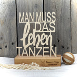 Deko Aufsteller Man muss das Leben tanzen, personalisierbar