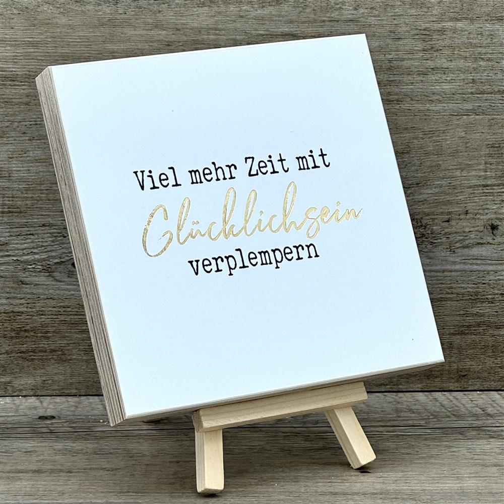 Wooden Block - Viel mehr Zeit mit Glücklichsein verplempern, mit Goldprägung