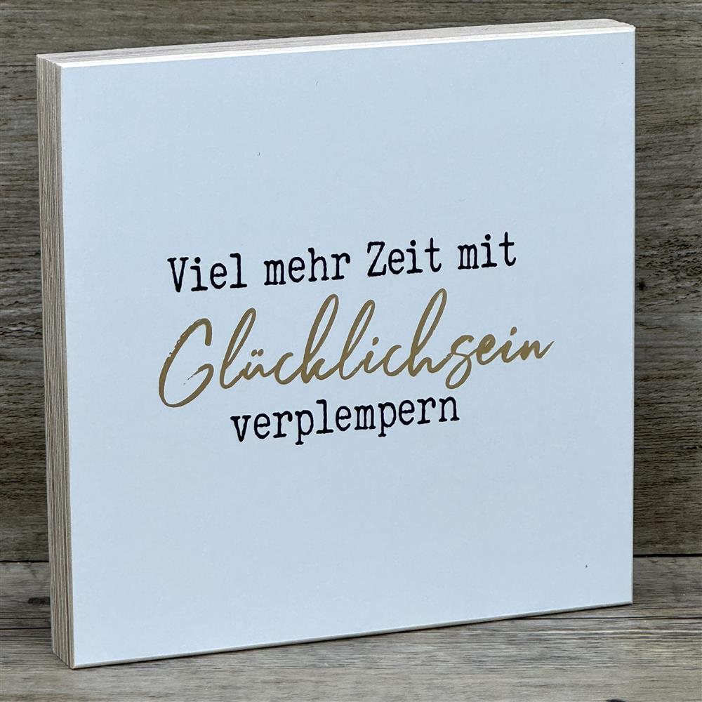 Wooden Block - Viel mehr Zeit mit Glücklichsein verplempern, mit Goldprägung