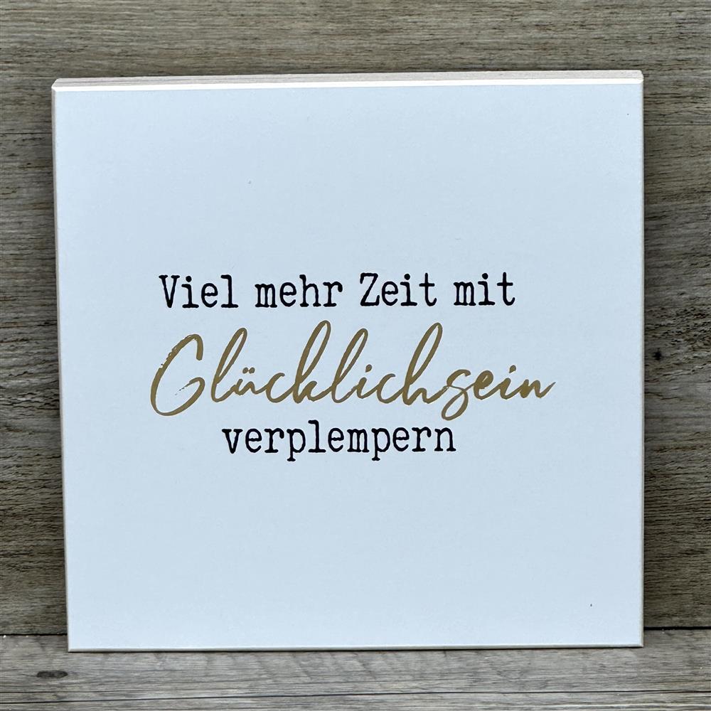 Wooden Block - Viel mehr Zeit mit Glücklichsein verplempern, mit Goldprägung