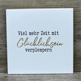 Wooden Block - Viel mehr Zeit mit Glücklichsein verplempern, mit Goldprägung